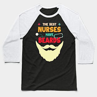 The Best Nurses Have Beards Gift For Men Fathers Day Baseball T-Shirt